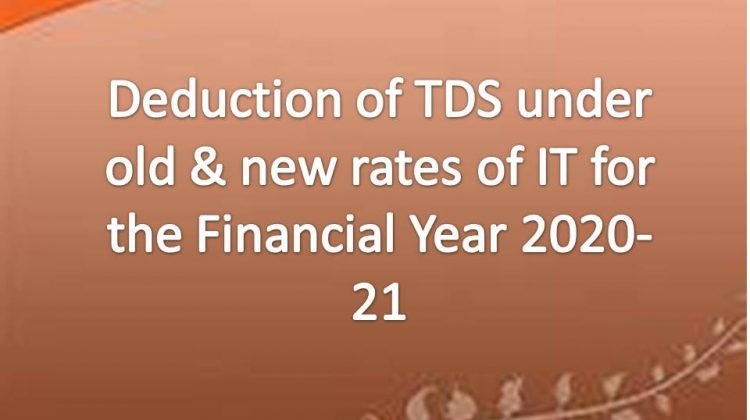 Deduction of TDS under old & new rates of IT for the Financial Year 2020-21
