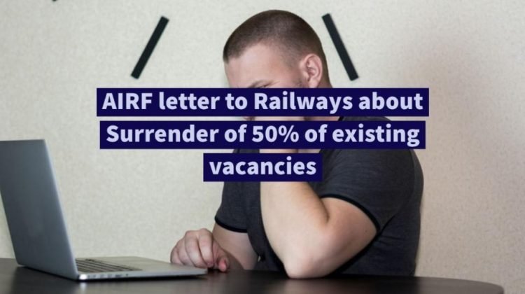 AIRF letter to Railways about Surrender of 50% of existing vacancies