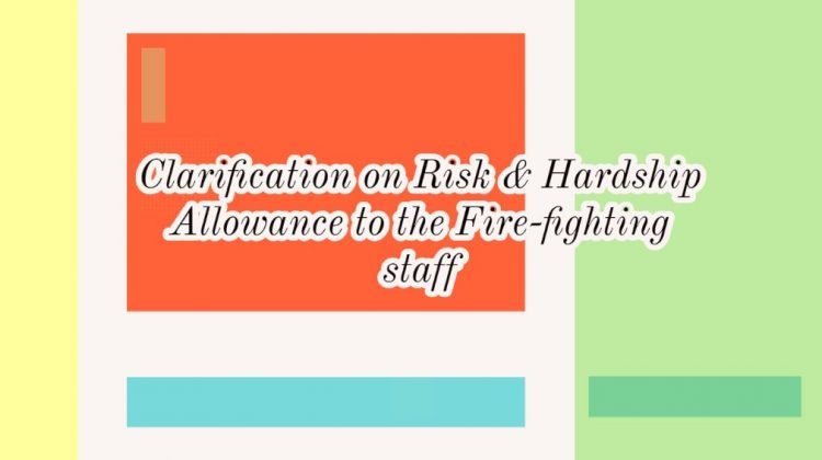 Clarification on Risk & Hardship Allowance to the Fire-fighting staff