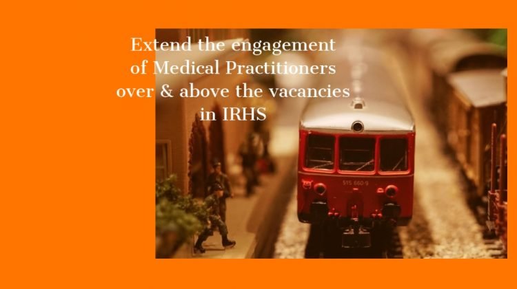 Extend the engagement of Medical Practitioners over & above the vacancies in IRHS