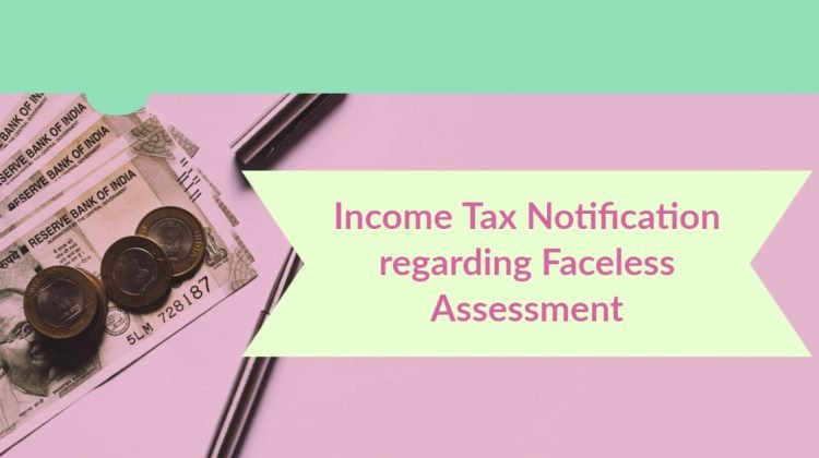 Income Tax Notification regarding Faceless Assessment