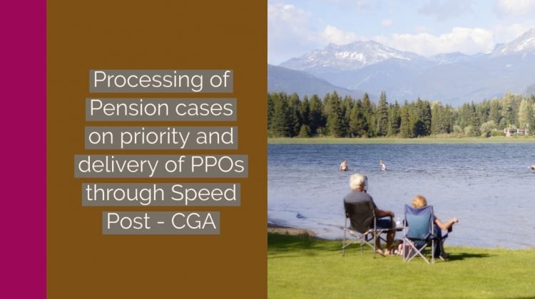Processing of Pension cases on priority and delivery of PPOs through Speed Post - CGA