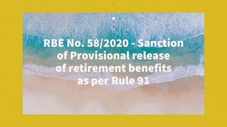 RBE No. 58_2020 - Sanction of Provisional release of retirement benefits as per Rule 91