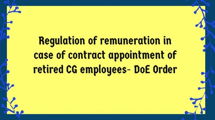 Regulation of remuneration in case of contract appointment of retired CG employees- DoE Order