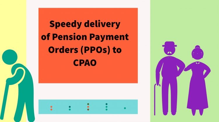 Speedy delivery of Pension Payment Orders (PPOs) to CPAO