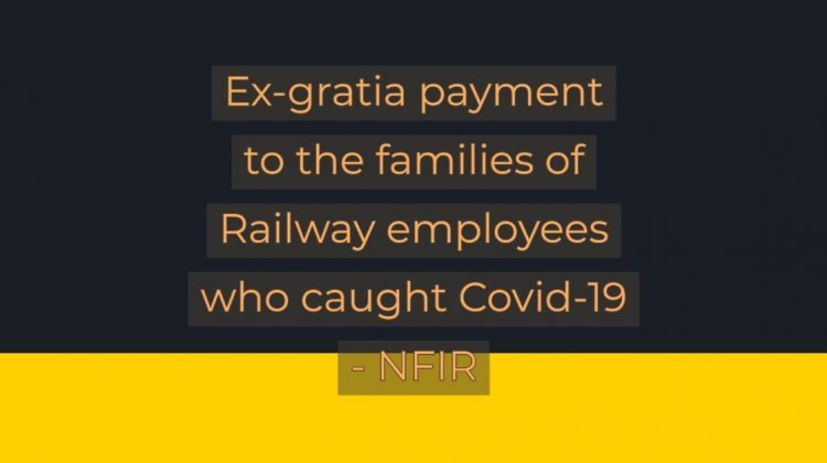 Ex-gratia payment to the families of Railway employees who caught Covid-19 - NFIR