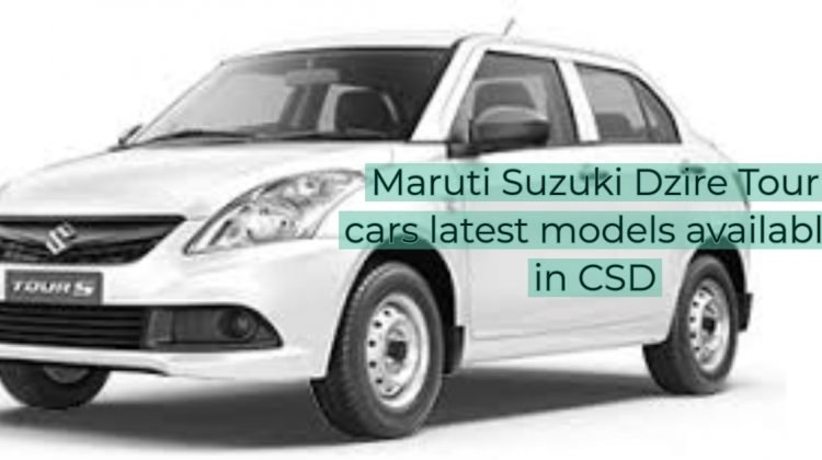 Maruti Suzuki Dzire Tour cars latest models available in CSD
