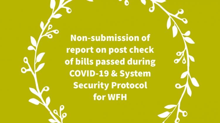Non-submission of report on post check of bills passed during COVID-19 & System Security Protocol for WFH