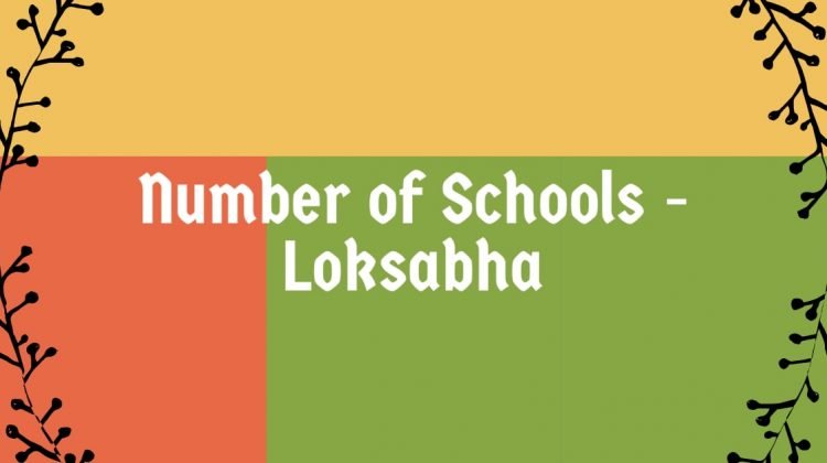 Number of Schools - Loksabha