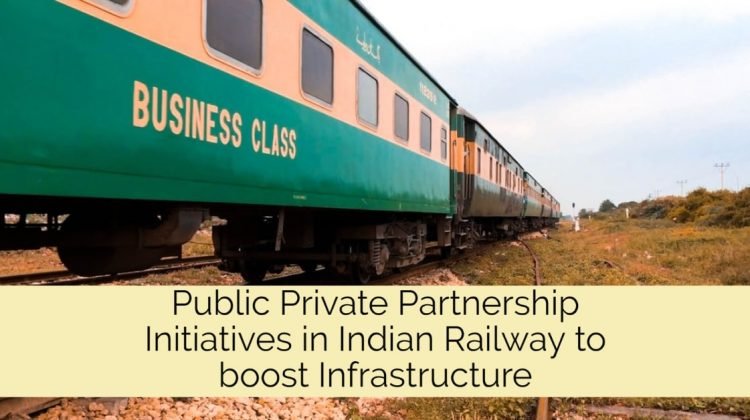 Public Private Partnership Initiatives in Indian Railway to boost Infrastructure