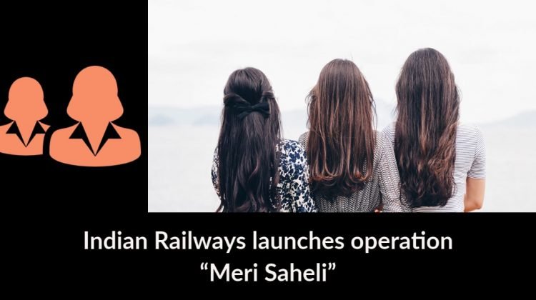 Indian Railways launches operation Meri Saheli