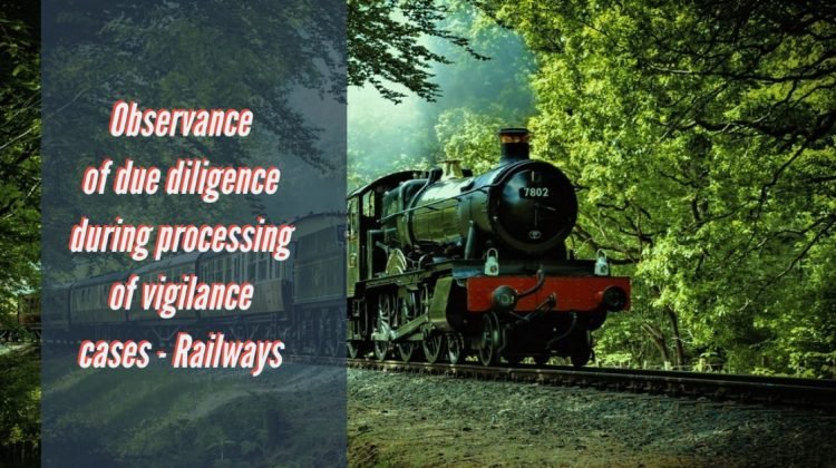 Observance of due diligence during processing of vigilance cases - Railways