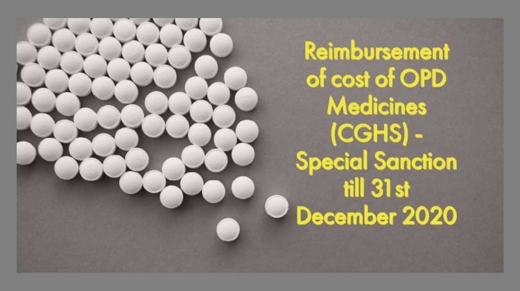 Reimbursement of cost of OPD Medicines(CGHS) - Special Sanction till 31st December 2020
