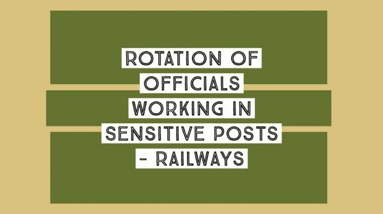 Rotation of officials working in Sensitive Posts - Railways
