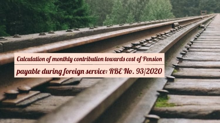 Calculation of monthly contribution towards cost of Pension payable during foreign service- RBE No. 93/2020