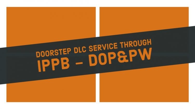 Doorstep DLC service through IPPB - DOP&PW