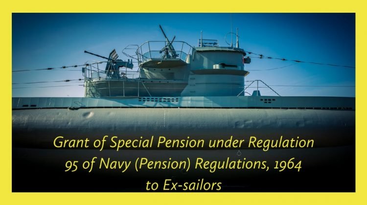 Grant of Special Pension under Regulation 95 of Navy (Pension) Regulations, 1964 to Ex-sailors