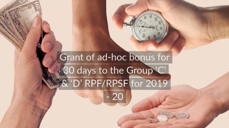Grant of ad-hoc bonus for 30 days to the Group 'C' & 'D' RPF_RPSF for 2019 - 20