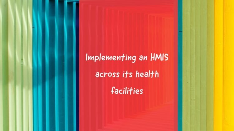 Implementing an HMIS across its health facilities