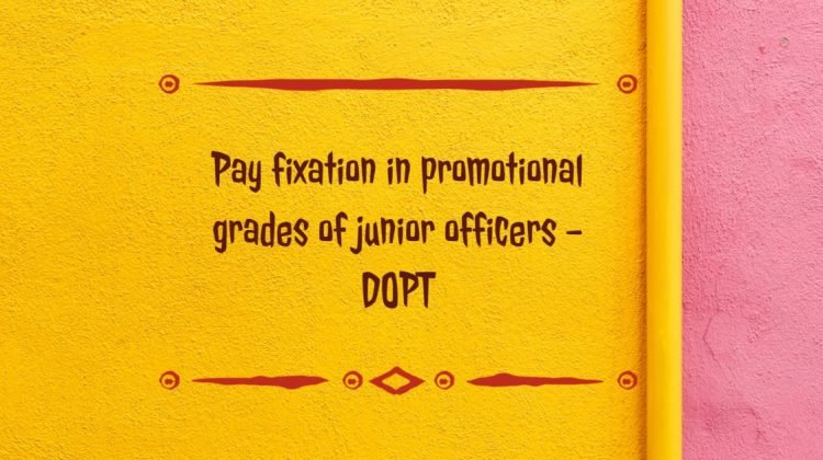Pay fixation in promotional grades of junior officers - DOPT