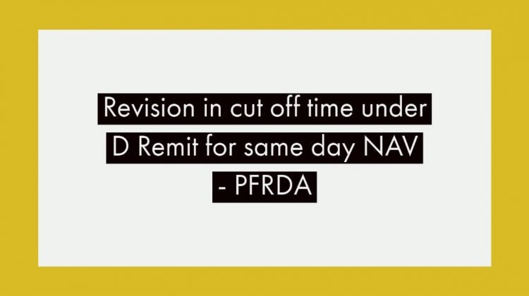 Revision in cut off time under D Remit for same day NAV - PFRDA