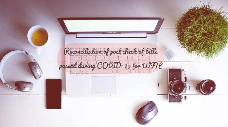 Reconciliation of post check of bills passed during COVID-19 for WFH