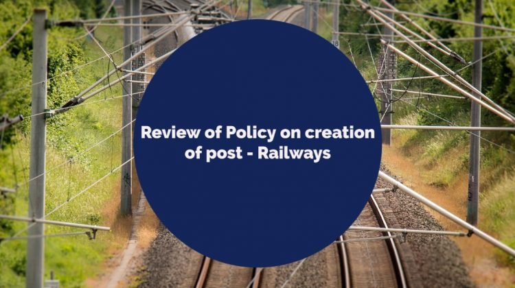 Review of Policy on creation of post - Railways