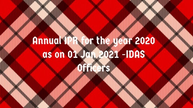 Annual IPR for the year 2020 as on 01 Jan 2021 -IDAS Officers