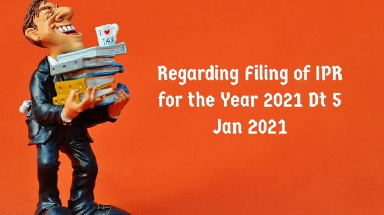 Regarding Filing of IPR for the Year 2021 Dt 5 Jan 2021